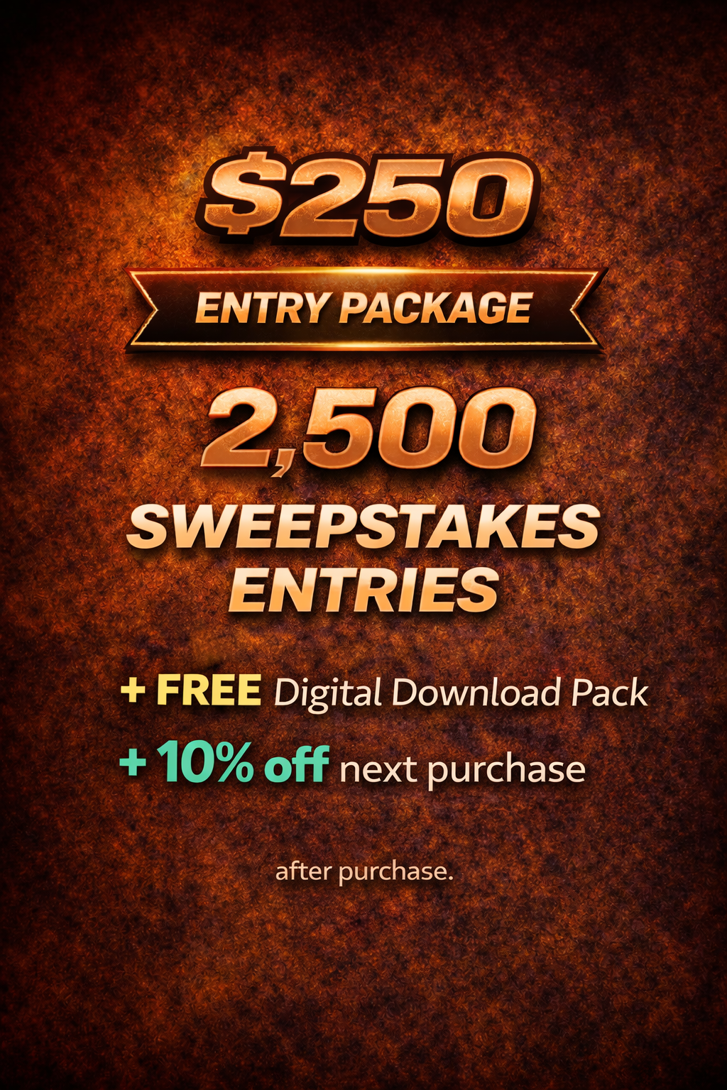 $250 Entry Package - 6,250 Sweepstakes Entries